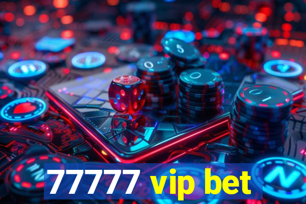 77777 vip bet