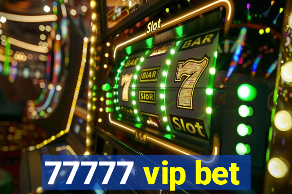 77777 vip bet