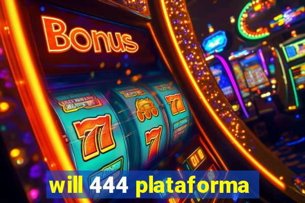 will 444 plataforma