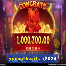 young hearts (2024 assistir online gratis)