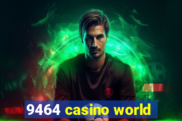 9464 casino world
