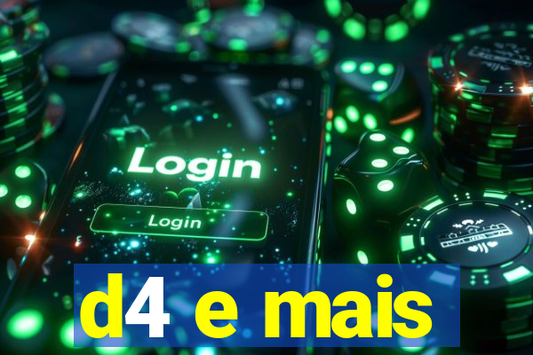 d4 e mais