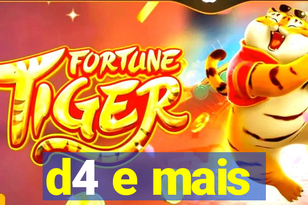 d4 e mais