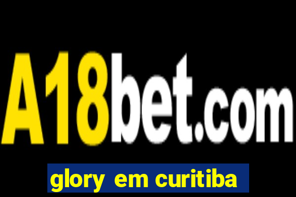 glory em curitiba