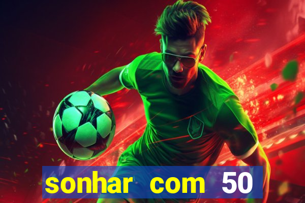 sonhar com 50 reais jogo do bicho