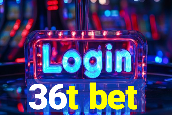36t bet