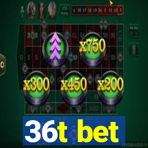 36t bet