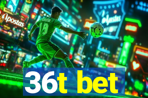 36t bet