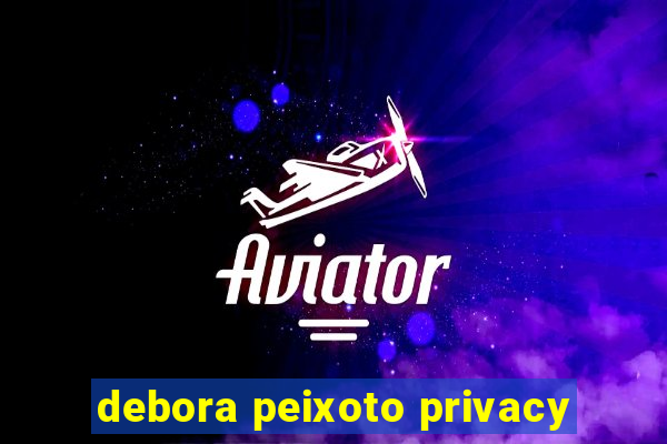 debora peixoto privacy