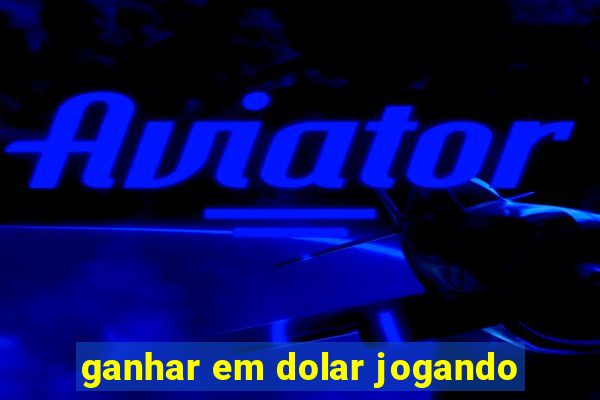 ganhar em dolar jogando