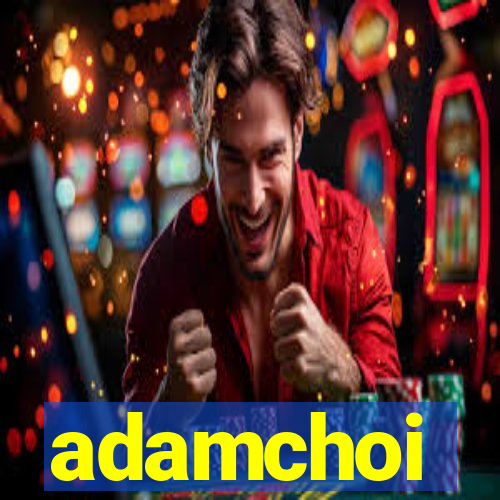 adamchoi