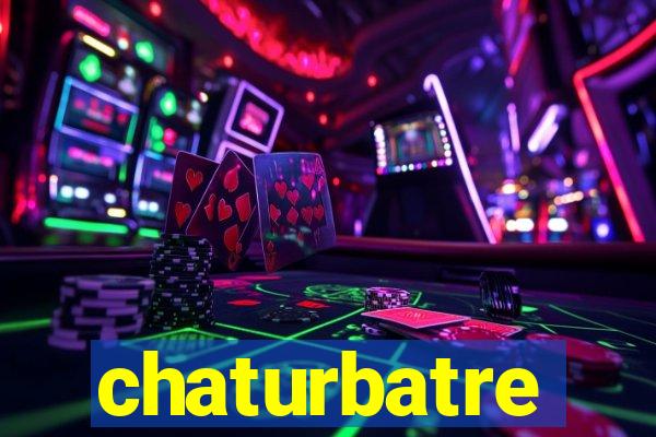 chaturbatre