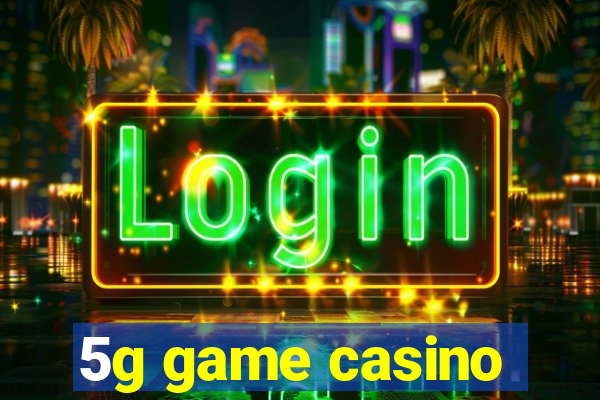 5g game casino