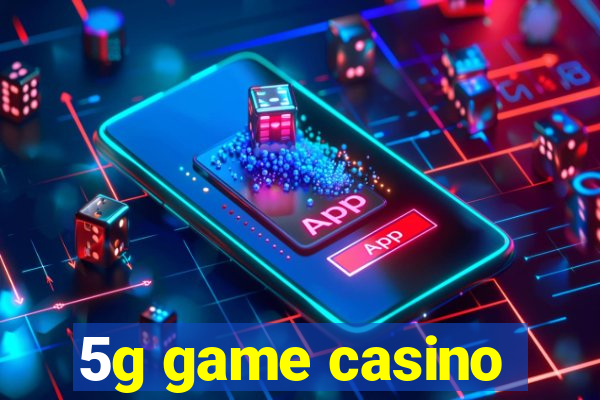 5g game casino