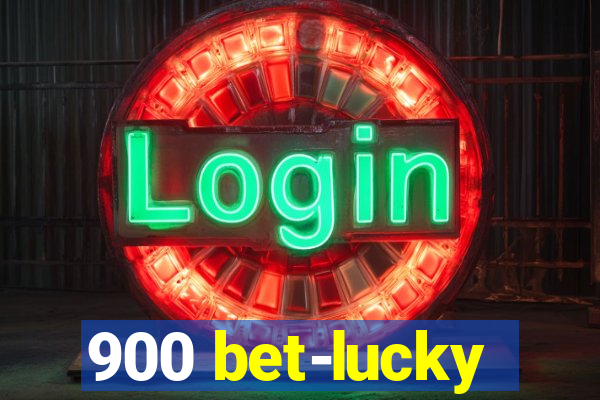 900 bet-lucky