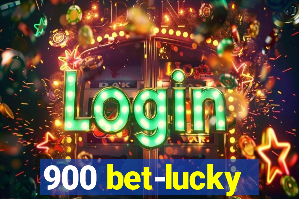 900 bet-lucky