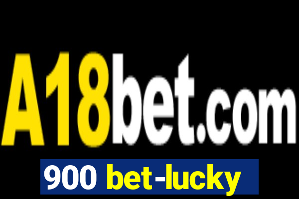 900 bet-lucky