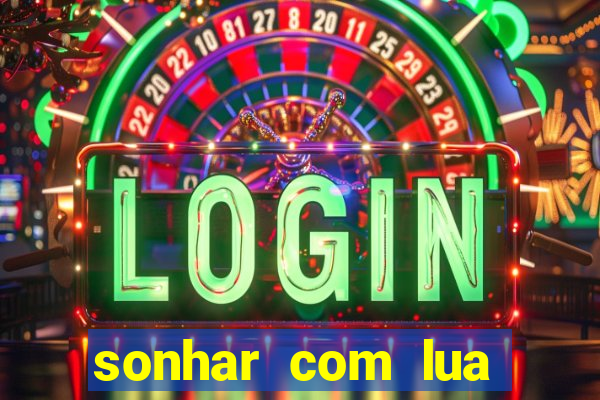 sonhar com lua jogo do bicho