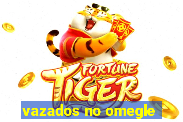vazados no omegle