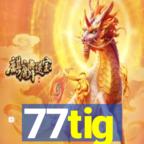 77tig