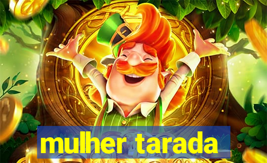 mulher tarada