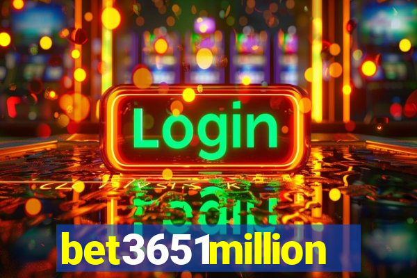 bet3651million