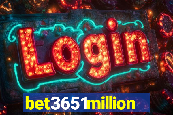 bet3651million