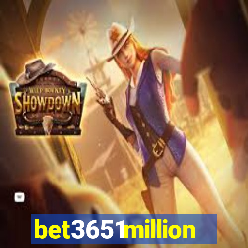 bet3651million