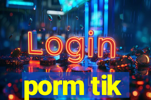 porm tik