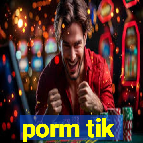 porm tik