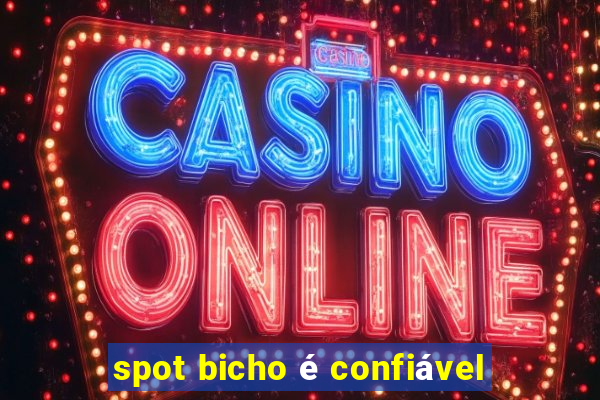 spot bicho é confiável