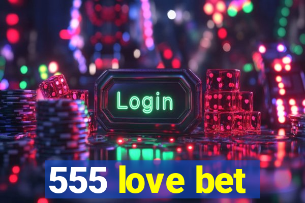 555 love bet