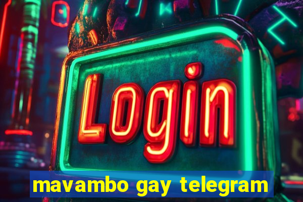 mavambo gay telegram