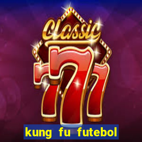kung fu futebol clube assistir online