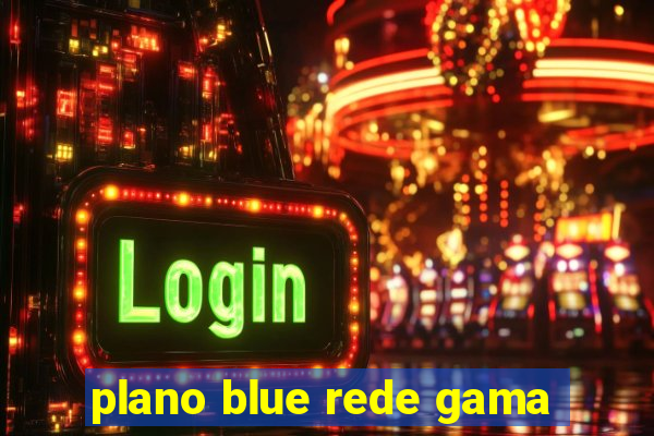 plano blue rede gama