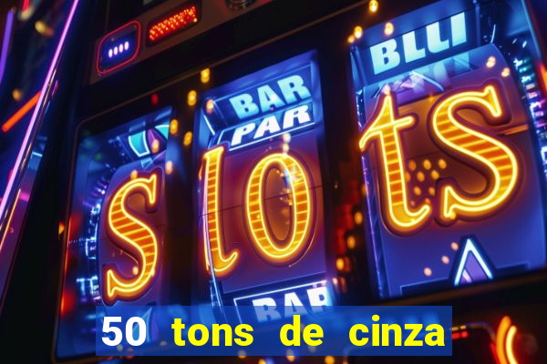 50 tons de cinza completo dublado