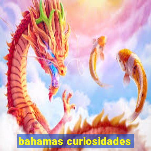 bahamas curiosidades