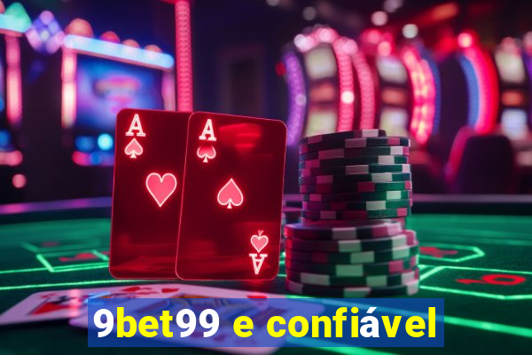 9bet99 e confiável