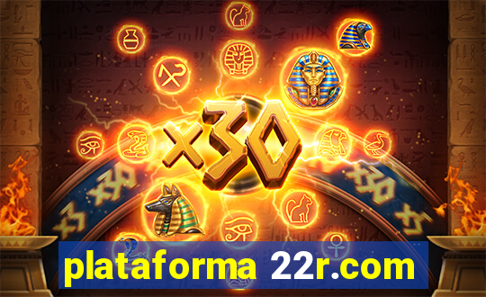 plataforma 22r.com