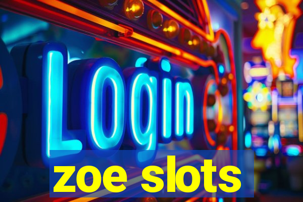 zoe slots