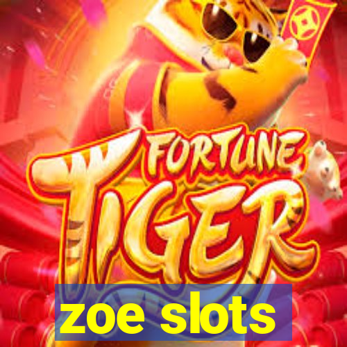 zoe slots