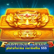 plataforma vermelha 555