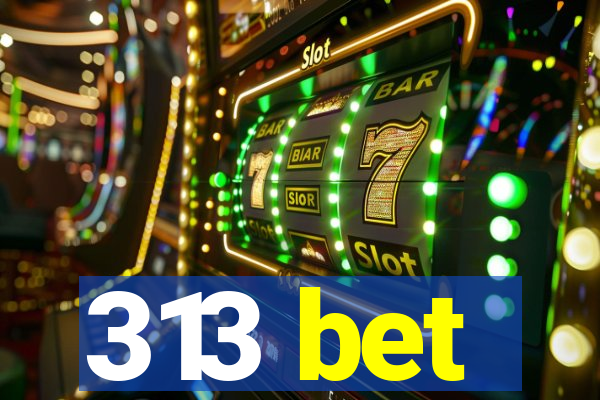 313 bet