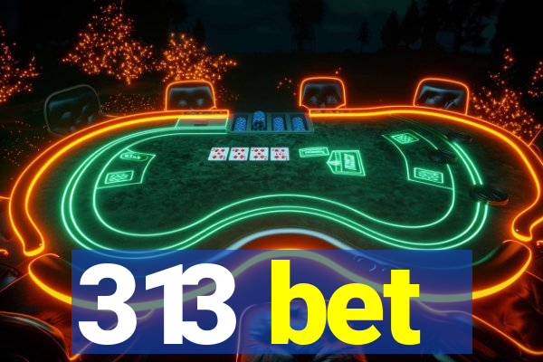 313 bet