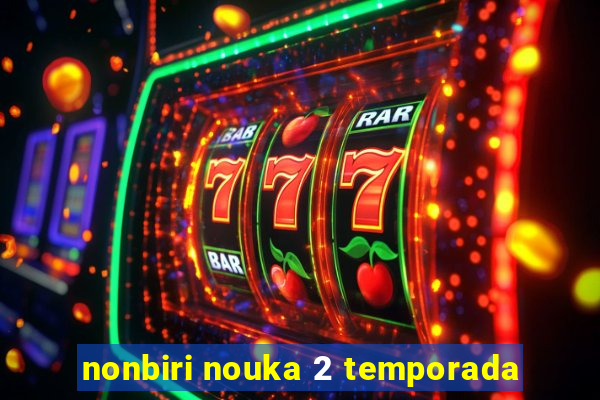 nonbiri nouka 2 temporada