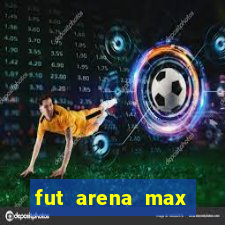 fut arena max futebol ao vivo