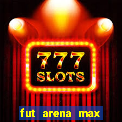 fut arena max futebol ao vivo