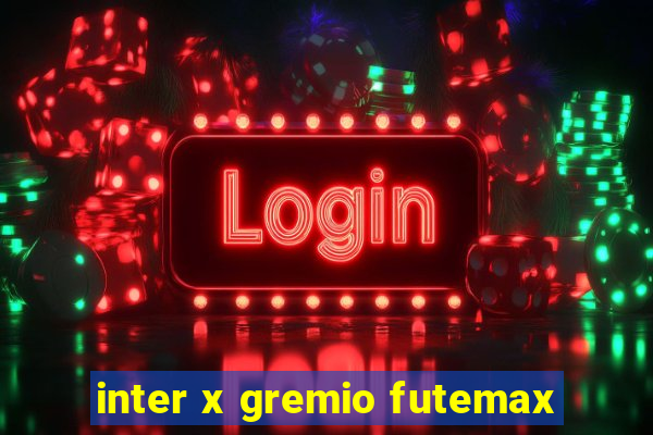 inter x gremio futemax