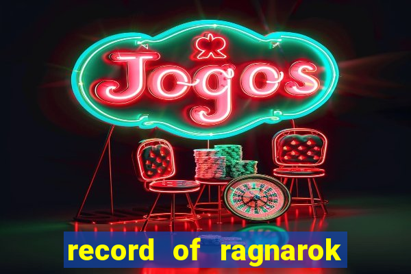 record of ragnarok 3 temporada dublado