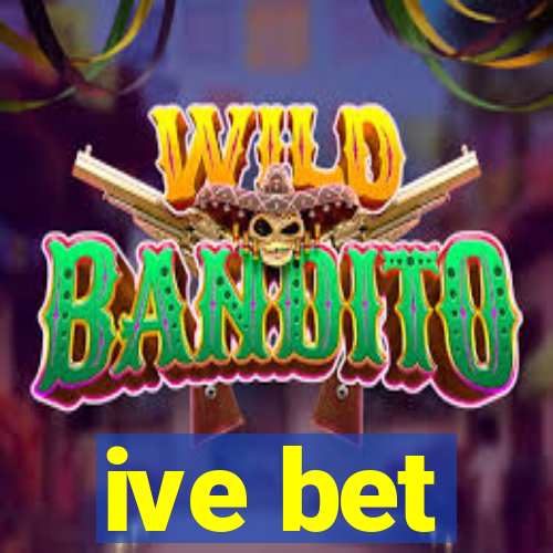 ive bet